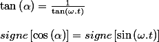 \tan\left(\alpha\right)=\frac{1}{\tan\left(\omega.t\right)}
 \\ 
 \\ signe\left[\cos\left(\alpha\right)\right]=signe\left[\sin\left(\omega.t\right)\right]